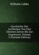 Geschichte Der Architekur Von Den Altesten Zeiten Bis Zur Gegenwart, Volume 2 (German Edition), Wilhelm Lubke 