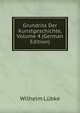 Grundriss Der Kunstgeschichte, Volume 4 (German Edition), Wilhelm Lubke 