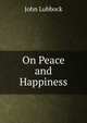 On Peace and Happiness, Lubbock, John Sir 