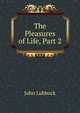 The Pleasures of Life, Part 2, Lubbock, John Sir 