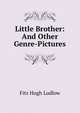 Little Brother: And Other Genre-Pictures, Fitz Hugh Ludlow 