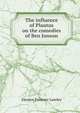 The influence of Plautus on the comedies of Ben Jonson, Eleanor Patience Lumley 