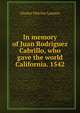 In memory of Juan Rodriguez Cabrillo, who gave the world California. 1542, Charles Fletcher Lummis 