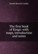 The first book of Kings: with maps, introduction and notes, Joseph Rawson Lumby 