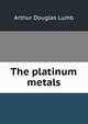The platinum metals, Arthur Douglas Lumb 