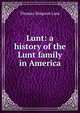 Lunt: a history of the Lunt family in America, Thomas Simpson Lunt 