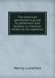 The American gentleman's guide to politeness and fashion, or, Familiar letters to his nephews, Henry Lunettes 