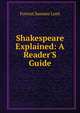 Shakespeare Explained: A Reader'S Guide, Forrest Sumner Lunt 