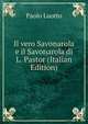 Il vero Savonarola e il Savonarola di L. Pastor (Italian Edition), Paolo Luotto 