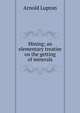Mining; an elementary treatise on the getting of minerals, Arnold Lupton 