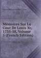 Memoires Sur La Cour De Louis Xv, 1735-58, Volume 5 (French Edition), Charles Philippe D'Albert Luynes 