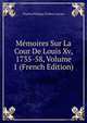 Memoires Sur La Cour De Louis Xv, 1735-58, Volume 1 (French Edition), Charles Philippe D'Albert Luynes 