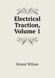 Electrical Traction, Volume 1, Ernest Wilson 