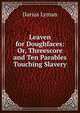 Leaven for Doughfaces: Or, Threescore and Ten Parables Touching Slavery, Darius Lyman 