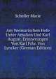 Am Weimarischen Hofe Unter Amalien Und Karl August. Erinnerungen Von Karl Frhr. Von Lyncker (German Edition), Scheller Marie 