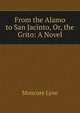 From the Alamo to San Jacinto, Or, the Grito: A Novel, Moncure Lyne 