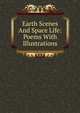 Earth Scenes And Space Life: Poems With Illustrations, 