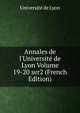 Annales de l'Universit? de Lyon Volume 19-20 ser2 (French Edition), Universit? de Lyon 