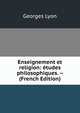 Enseignement et religion: etudes philosophiques. -- (French Edition), Georges Lyon 