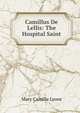 Camillus De Lellis: The Hospital Saint, Mary Camilla Lyons 