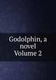Godolphin, a novel Volume 2, 