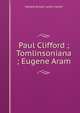 Paul Clifford ; Tomlinsoniana ; Eugene Aram, Edward Bulwer Lytton 
