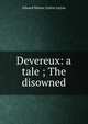 Devereux: a tale ; The disowned, Edward Bulwer Lytton 