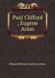 Paul Clifford ; Eugene Aram, Edward Bulwer Lytton 