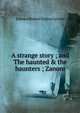 A strange story ; and The haunted & the haunters ; Zanoni, Edward Bulwer Lytton 