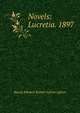 Novels: Lucretia. 1897, Edward Bulwer Lytton 