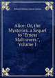 Alice: Or, the Mysteries. a Sequel to "Ernest Maltravers.", Volume 1, Edward Bulwer Lytton 