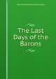 The Last Days of the Barons, Edward Bulwer Lytton 