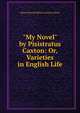 "My Novel" by Pisistratus Caxton: Or, Varieties in English Life, Edward Bulwer Lytton 