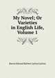 My Novel; Or Varieties in English Life, Volume 1, Edward Bulwer Lytton 