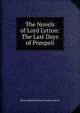 The Novels of Lord Lytton: The Last Days of Pompeii, Edward Bulwer Lytton 