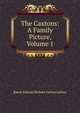 The Caxtons: A Family Picture, Volume 1, Edward Bulwer Lytton 
