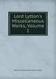Lord Lytton's Miscellaneous Works, Volume 1, Edward Bulwer Lytton 