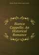 Bianca Cappello: An Historical Romance, Rosina Wheeler Bulwer-Lytton Lytton 
