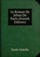 Le Roman De Jehan De Paris (French Edition), Emile Mabille 