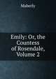 Emily: Or, the Countess of Rosendale, Volume 2, Maberly 