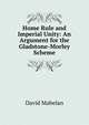 Home Rule and Imperial Unity: An Argument for the Gladstone-Morley Scheme, David Mabelan 