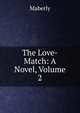 The Love-Match: A Novel, Volume 2, Maberly 