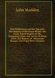 The Wilderness and Its Tenants: The Region of the Great Plains. the Great Forest Region of the Temperate Zone. the Arctic Or Polar Zone. the Region of . Mountain Ranges. the Great River Systems, John Madden 