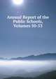 Annual Report of the Public Schools, Volumes 50-53, 