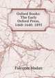 Oxford Books: The Early Oxford Press, 1468-1640. 1895, Falconer Madan 