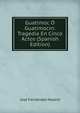 Guatimoc O Guatimocin: Tragedia En Cinco Actos (Spanish Edition), Jose Fernandez Madrid 