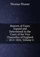 Reports of Cases Argued and Determined in the Court of the Vice Chancellor of England .: 1815-1822, Volume 4, Thomas Plumer 