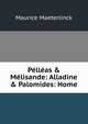 P?ll?as & M?lisande: Alladine & Palomides: Home, Maurice Maeterlinck 