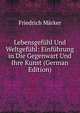 Lebensgefuhl Und Weltgefuhl: Einfuhrung in Die Gegenwart Und Ihre Kunst (German Edition), Friedrich Marker 