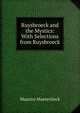 Ruysbroeck and the Mystics: With Selections from Ruysbroeck, Maurice Maeterlinck 